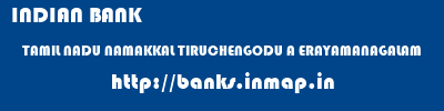 INDIAN BANK  TAMIL NADU NAMAKKAL TIRUCHENGODU A ERAYAMANAGALAM  banks information 